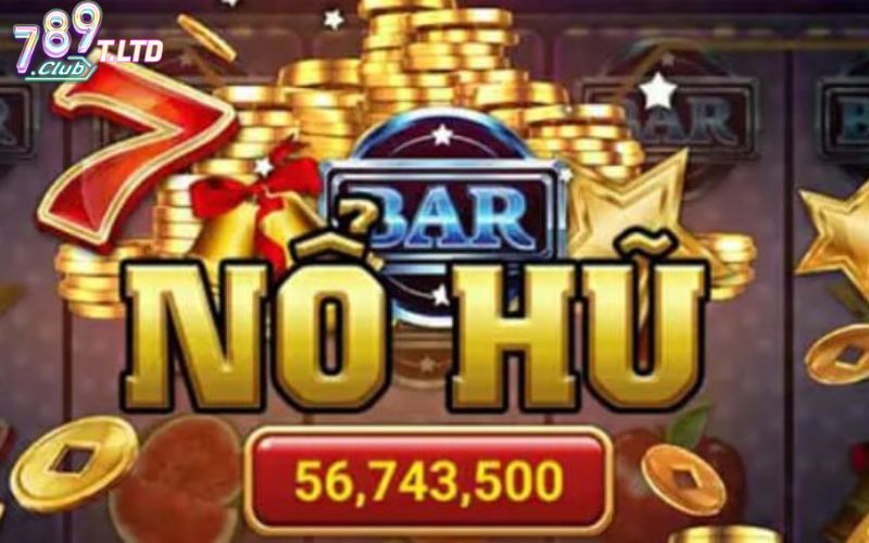 Chọn sân chơi uy tín để nổ hũ 789Club